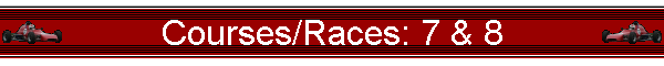 Courses/Races: 7 & 8