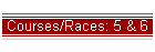 Courses/Races: 5 & 6