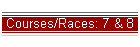 Courses/Races: 7 & 8