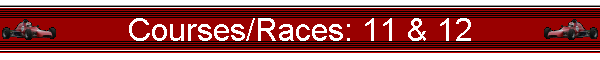 Courses/Races: 11 & 12